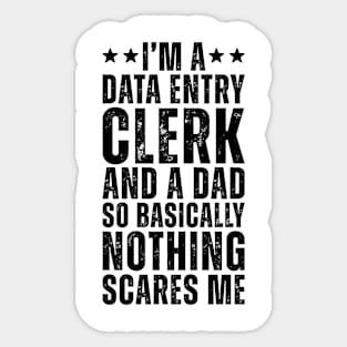 I'M A Data Entry Clerk And A Dad So Basically Nothing Scares Me Sticker